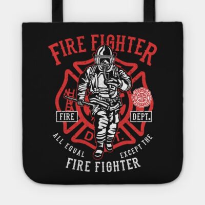 Fire Fighter Fire Department All Equal Except The  Tote Official Firefighter Merch