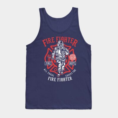 Fire Fighter Fire Department All Equal Except The  Tank Top Official Firefighter Merch