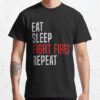 Eat. Sleep. Fight Fires. Repeat. Firefighter T-Shirt Official Firefighter Merch