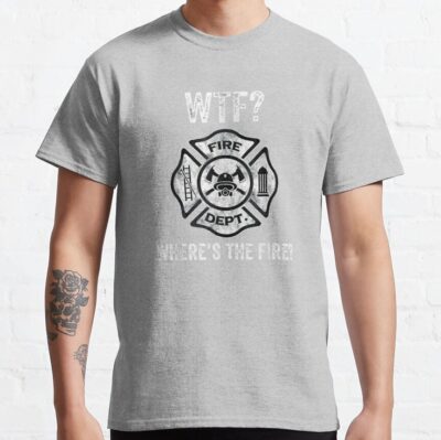 Wtf Where'S The Fire | Funny Firefighter Gift T-Shirt Official Firefighter Merch