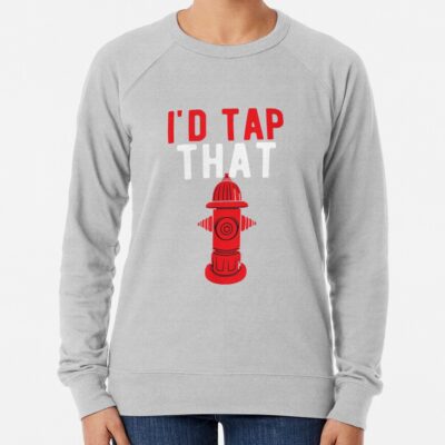 I'D Tap That | Funny Firefighter Gift Sweatshirt Official Firefighter Merch